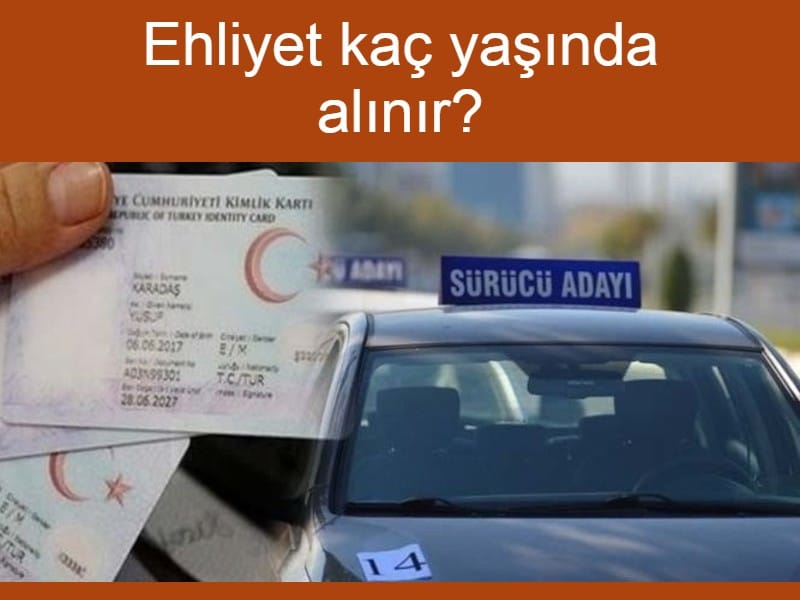 Ehliyet kaç yaşında alınır?